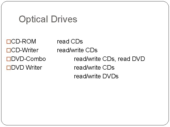 Optical Drives �CD-ROM �CD-Writer �DVD-Combo �DVD Writer read CDs read/write CDs, read DVD read/write