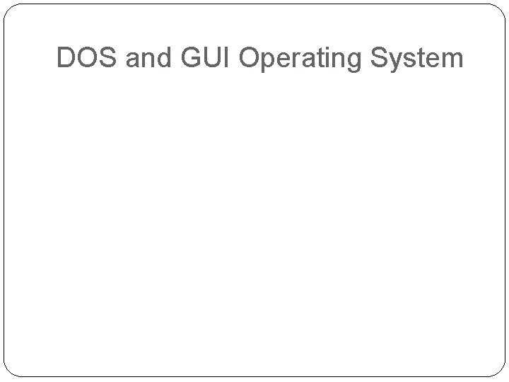 DOS and GUI Operating System 