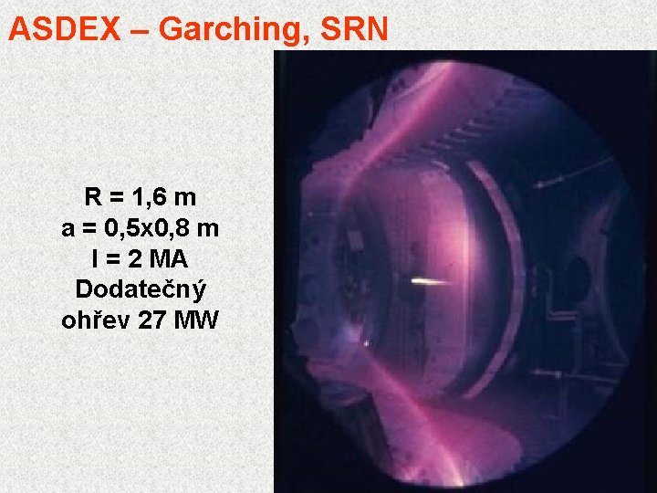 ASDEX – Garching, SRN R = 1, 6 m a = 0, 5 x