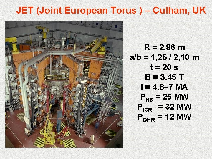 JET (Joint European Torus ) – Culham, UK R = 2, 96 m a/b