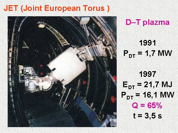 JET (Joint European Torus ) D–T plazma 1991 PDT = 1, 7 MW 1997