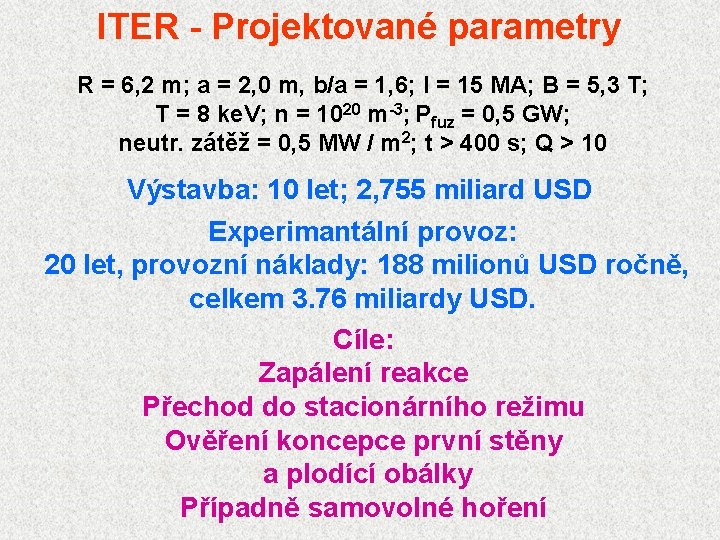 ITER - Projektované parametry R = 6, 2 m; a = 2, 0 m,