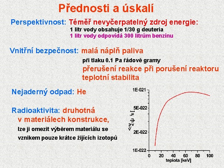 Přednosti a úskalí Perspektivnost: Téměř nevyčerpatelný zdroj energie: 1 litr vody obsahuje 1/30 g