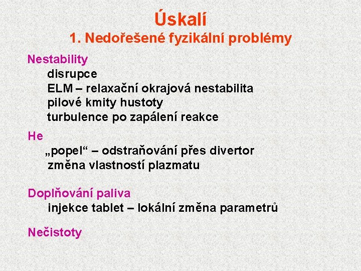 Úskalí 1. Nedořešené fyzikální problémy Nestability disrupce ELM – relaxační okrajová nestabilita pilové kmity