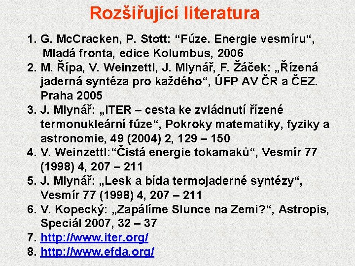Rozšiřující literatura 1. G. Mc. Cracken, P. Stott: “Fúze. Energie vesmíru“, Mladá fronta, edice
