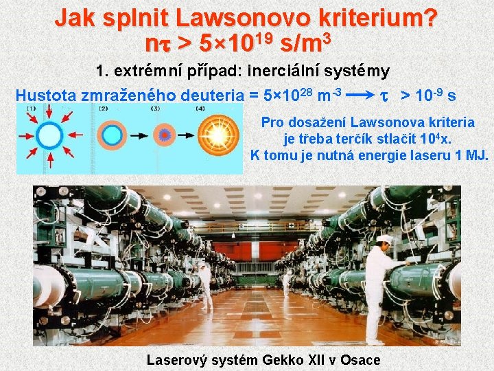 Jak splnit Lawsonovo kriterium? nt > 5× 1019 s/m 3 1. extrémní případ: inerciální