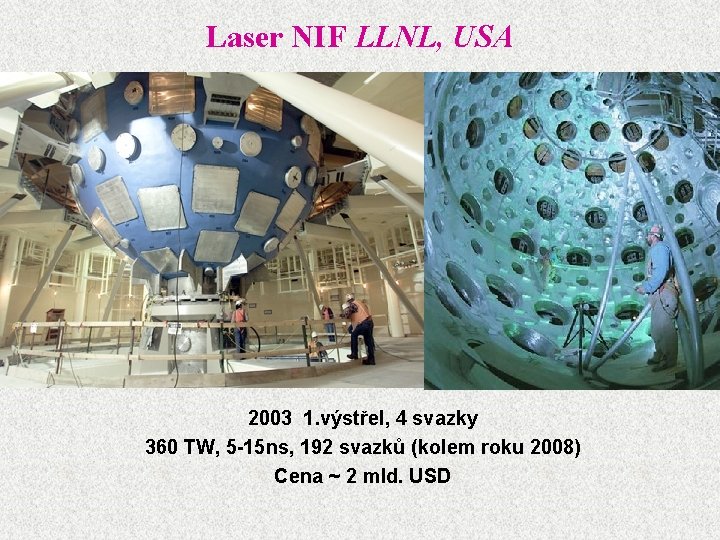 Laser NIF LLNL, USA 2003 1. výstřel, 4 svazky 360 TW, 5 -15 ns,
