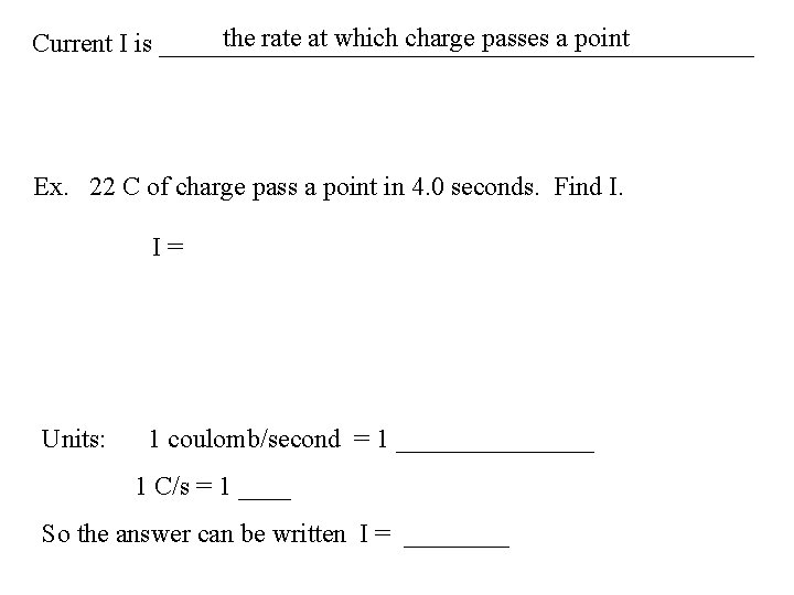 the rate at which charge passes a point Current I is _______________________ Ex. 22