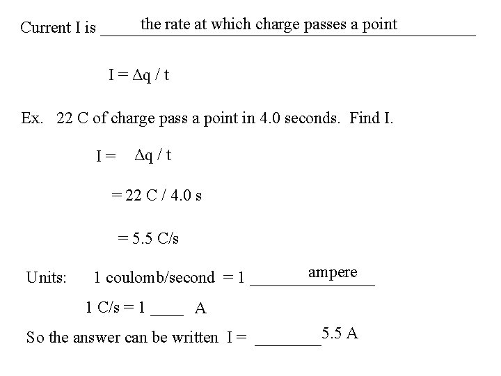 the rate at which charge passes a point Current I is _______________________ I =