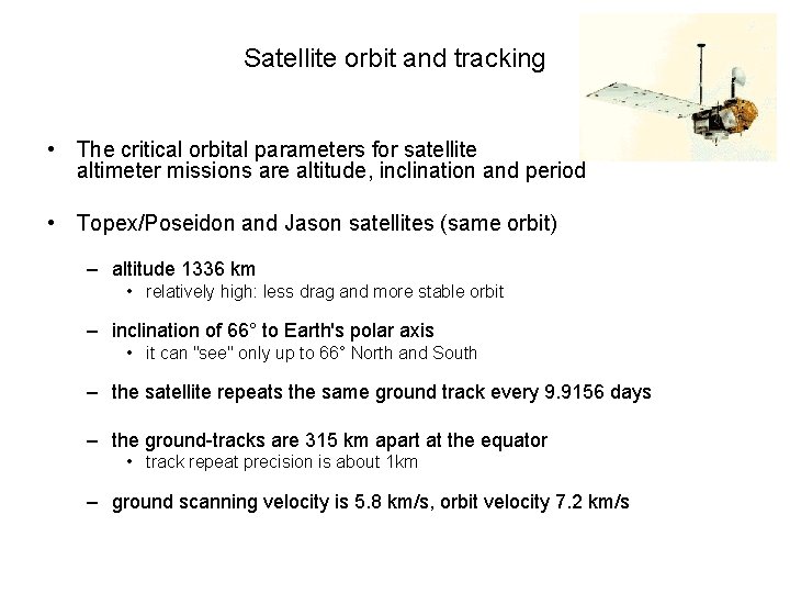 Satellite orbit and tracking • The critical orbital parameters for satellite altimeter missions are