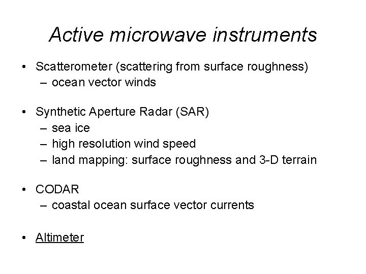 Active microwave instruments • Scatterometer (scattering from surface roughness) – ocean vector winds •