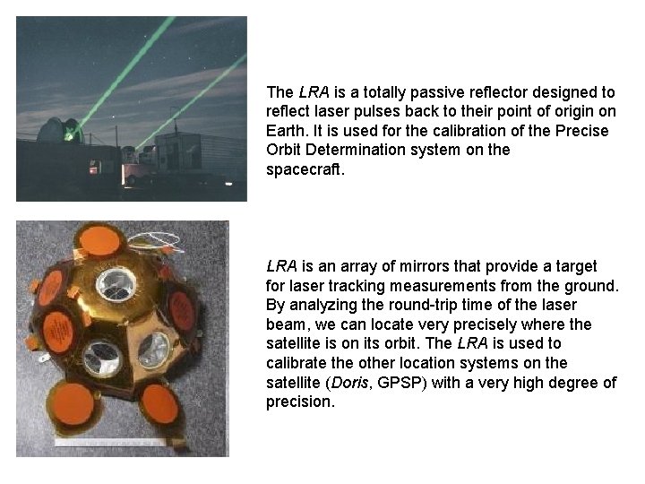 The LRA is a totally passive reflector designed to reflect laser pulses back to