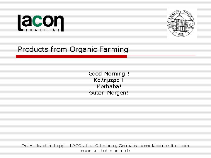 Products from Organic Farming Good Morning ! Kαλημέρα ! Merhaba! Guten Morgen! Dr. H.