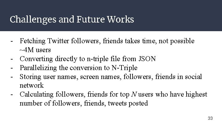 Challenges and Future Works - Fetching Twitter followers, friends takes time, not possible ~4