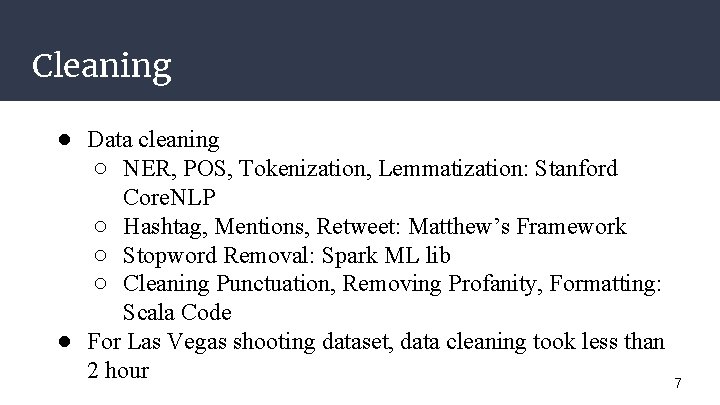 Cleaning ● Data cleaning ○ NER, POS, Tokenization, Lemmatization: Stanford Core. NLP ○ Hashtag,