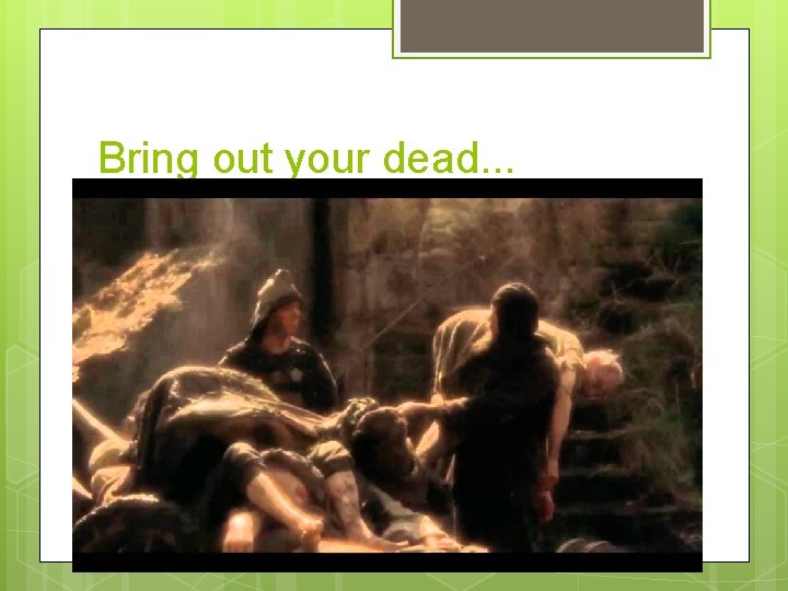 Bring out your dead. . . 