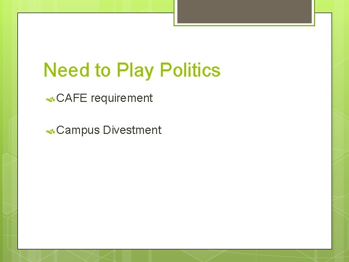 Need to Play Politics CAFE requirement Campus Divestment 