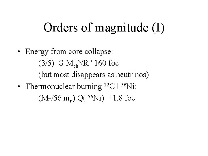 Orders of magnitude (I) • Energy from core collapse: (3/5) G Mch 2/R '