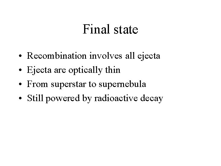 Final state • • Recombination involves all ejecta Ejecta are optically thin From superstar