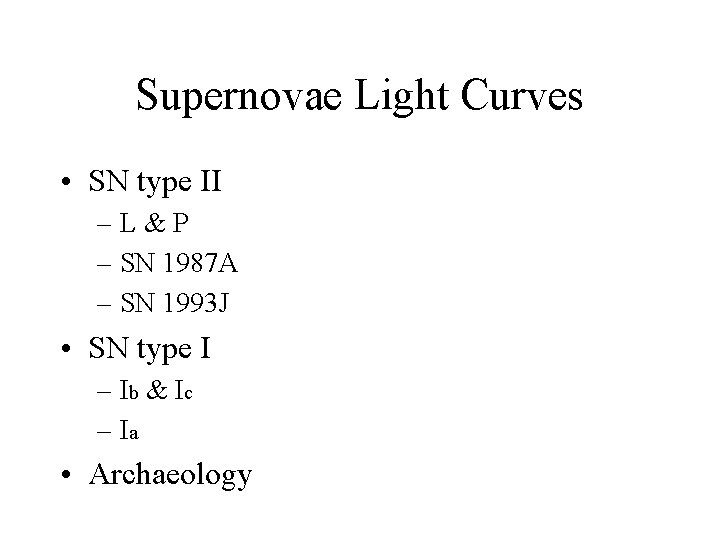 Supernovae Light Curves • SN type II – L & P – SN 1987 Supernovae Light Curves • SN type II – L & P – SN 1987