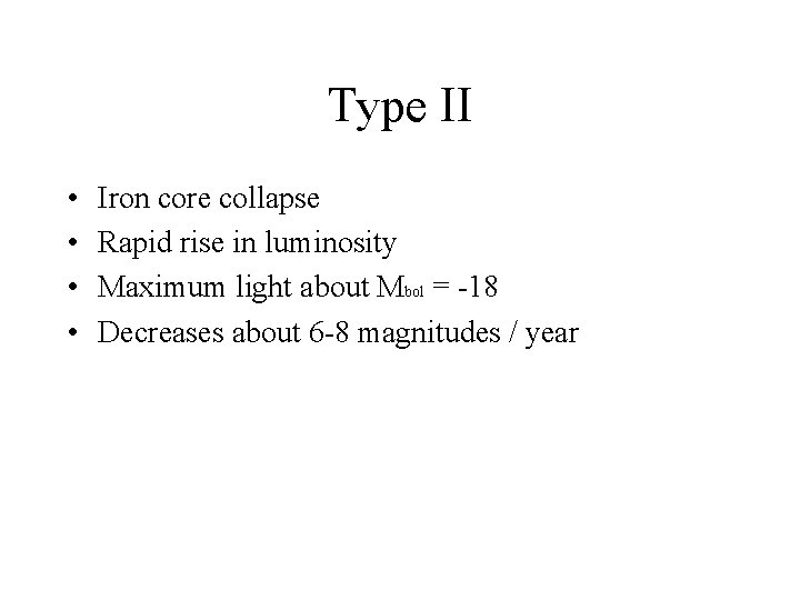 Type II • • Iron core collapse Rapid rise in luminosity Maximum light about