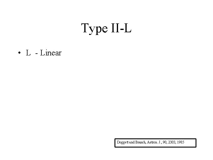 Type II-L • L - Linear Doggett and Branch, Astron. J. , 90, 2303,