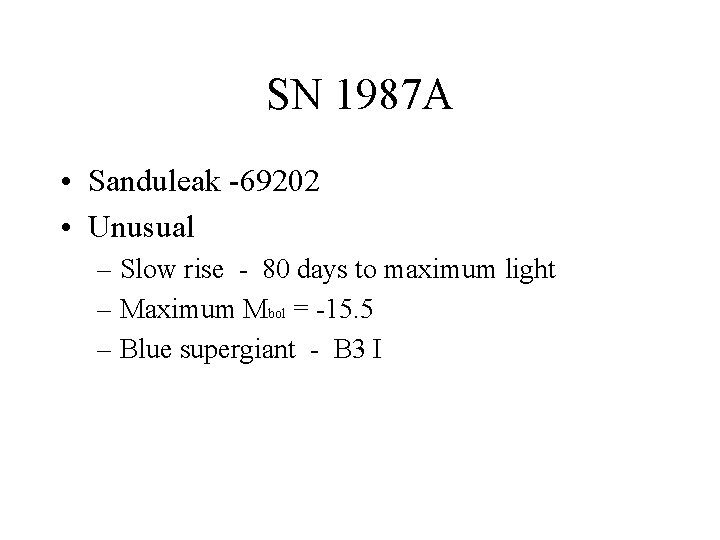 SN 1987 A • Sanduleak -69202 • Unusual – Slow rise - 80 days SN 1987 A • Sanduleak -69202 • Unusual – Slow rise - 80 days