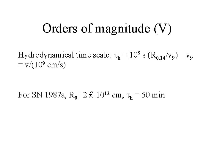 Orders of magnitude (V) Hydrodynamical time scale: h = 105 s (R 0, 14/v