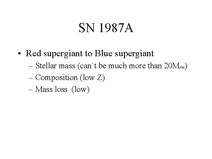 SN 1987 A • Red supergiant to Blue supergiant – Stellar mass (can`t be