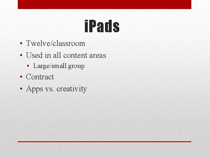 i. Pads • Twelve/classroom • Used in all content areas • Large/small group •