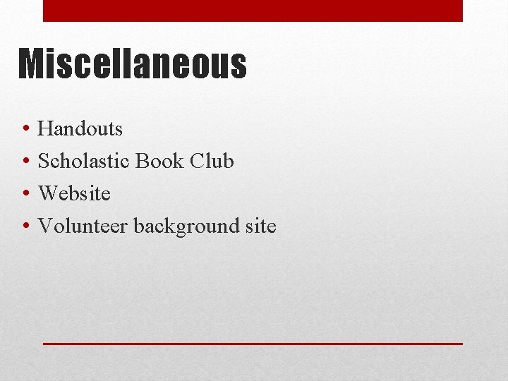 Miscellaneous • • Handouts Scholastic Book Club Website Volunteer background site 