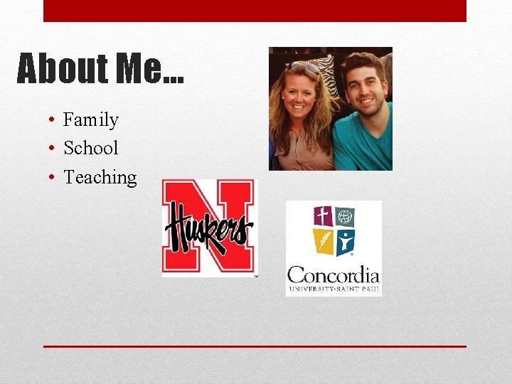 About Me… • Family • School • Teaching 