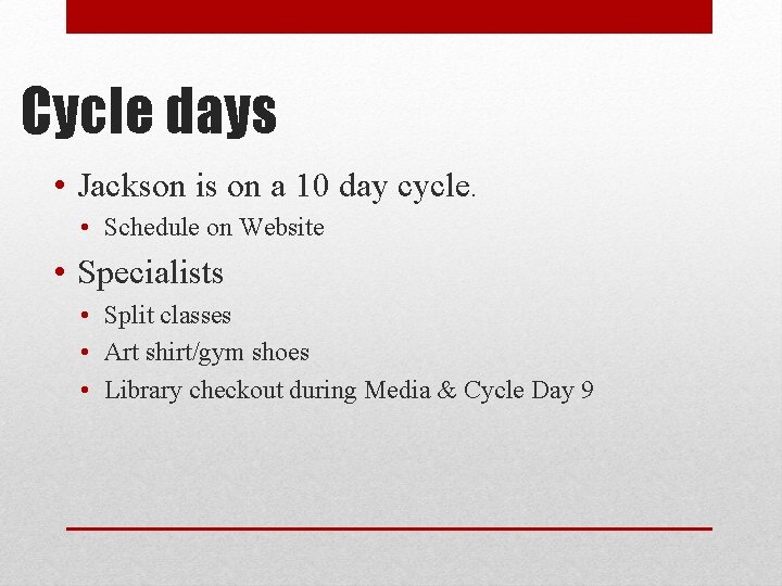 Cycle days • Jackson is on a 10 day cycle. • Schedule on Website