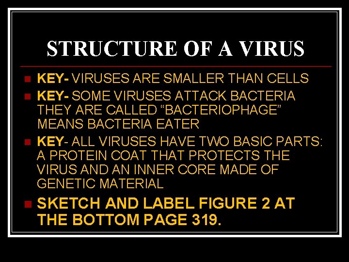 STRUCTURE OF A VIRUS n n KEY- VIRUSES ARE SMALLER THAN CELLS KEY- SOME