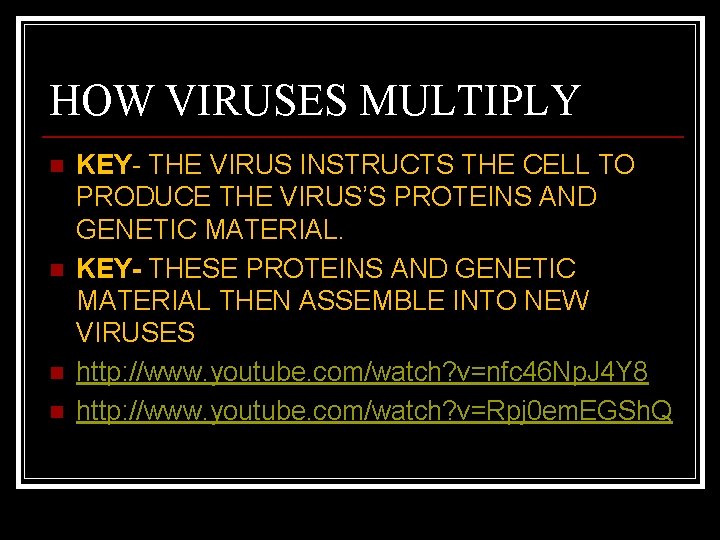 HOW VIRUSES MULTIPLY n n KEY- THE VIRUS INSTRUCTS THE CELL TO PRODUCE THE