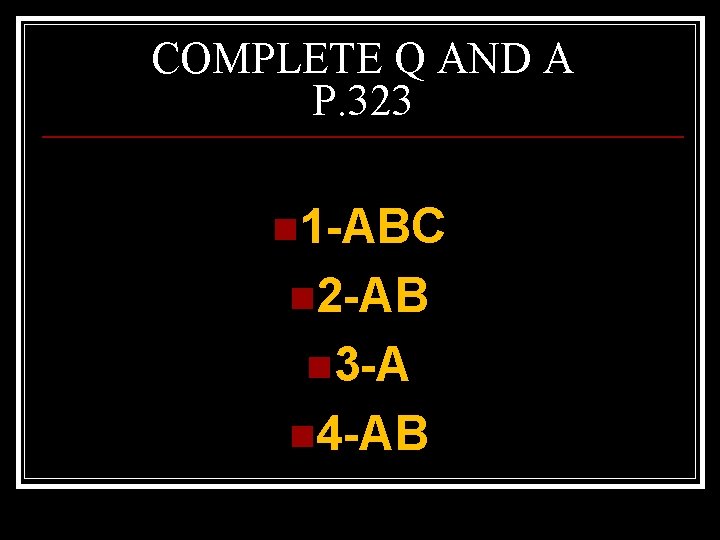 COMPLETE Q AND A P. 323 n 1 -ABC n 2 -AB n 3