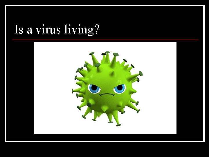 Is a virus living? 