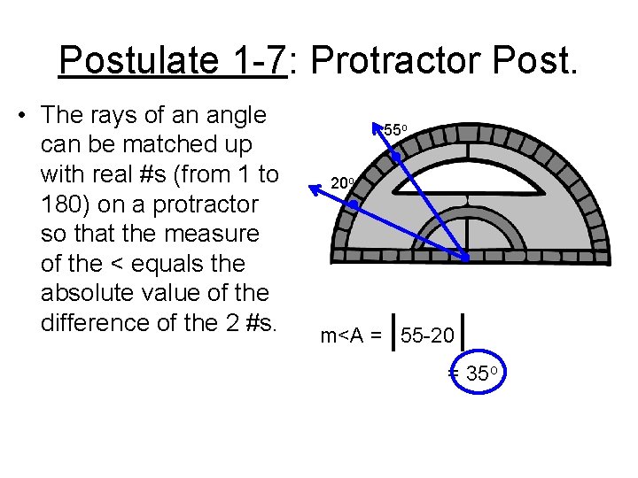 Postulate 1 -7: Protractor Post. • The rays of an angle can be matched