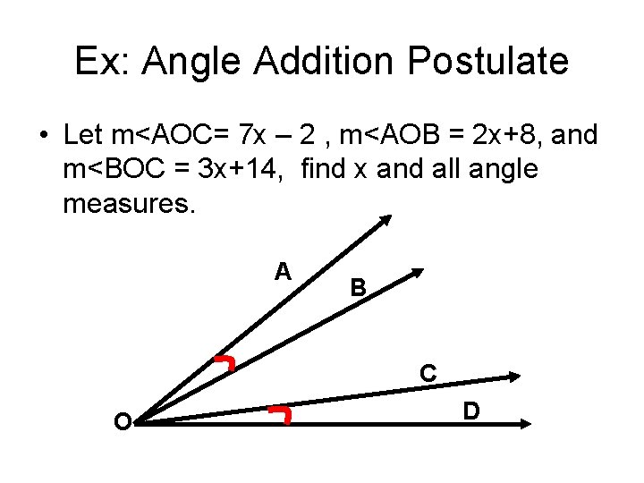 Ex: Angle Addition Postulate • Let m<AOC= 7 x – 2 , m<AOB =