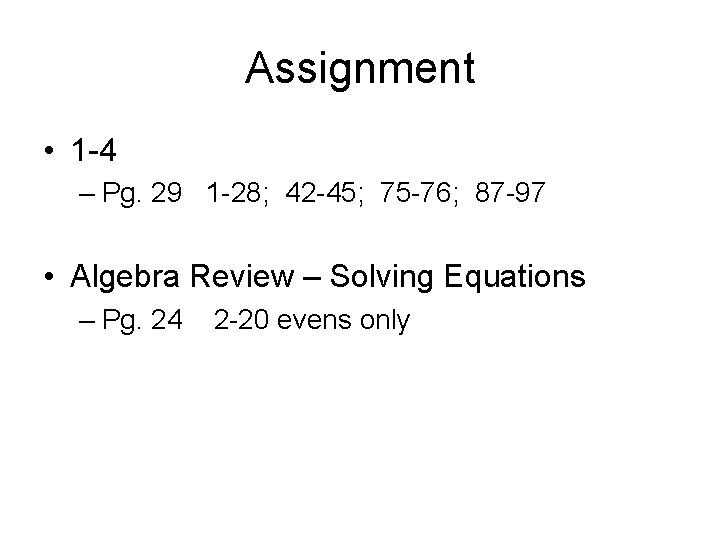 Assignment • 1 -4 – Pg. 29 1 -28; 42 -45; 75 -76; 87