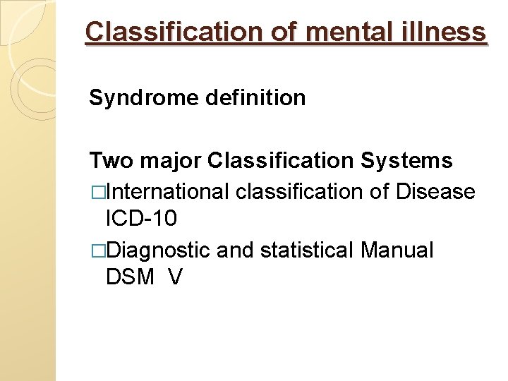 Classification of mental illness Syndrome definition Two major Classification Systems �International classification of Disease