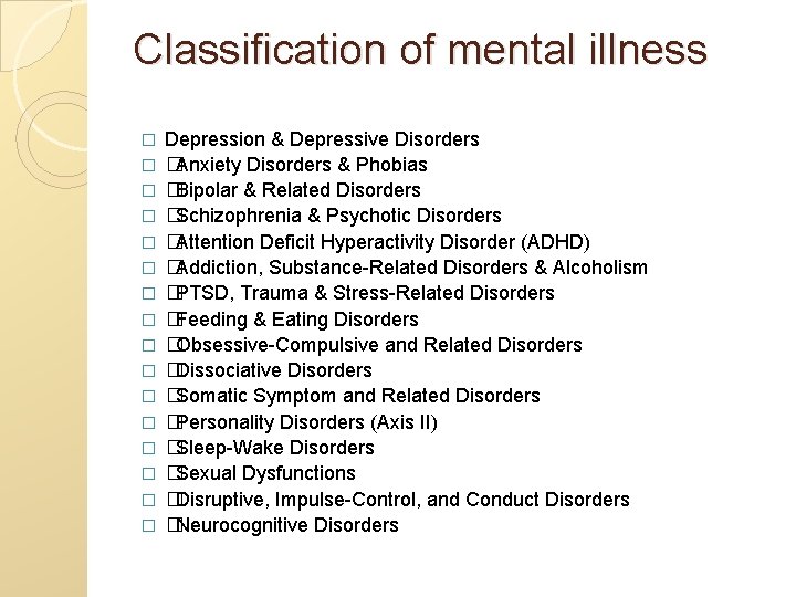 Classification of mental illness � � � � Depression & Depressive Disorders � Anxiety