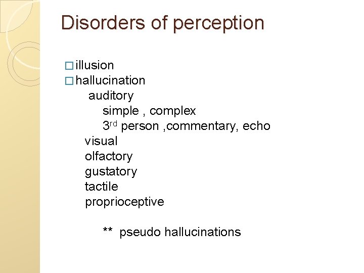 Disorders of perception � illusion � hallucination auditory simple , complex 3 rd person