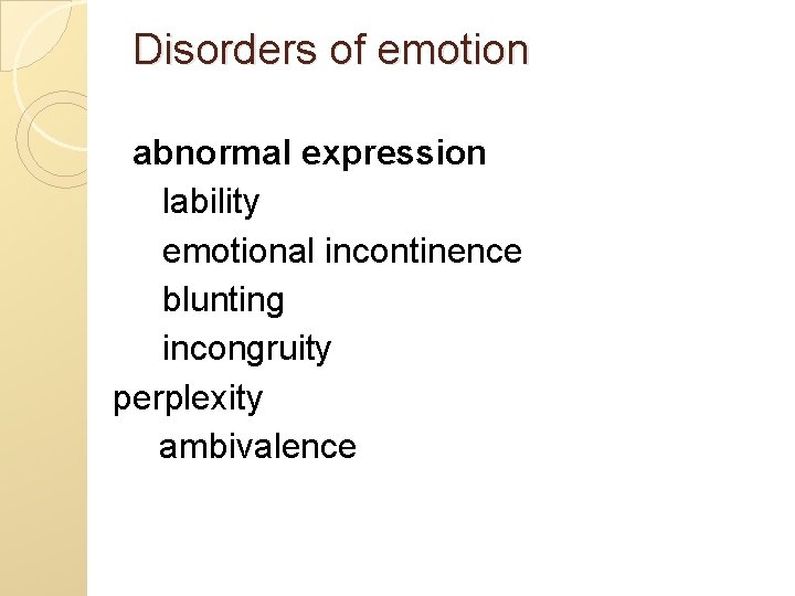 Disorders of emotion abnormal expression lability emotional incontinence blunting incongruity perplexity ambivalence 