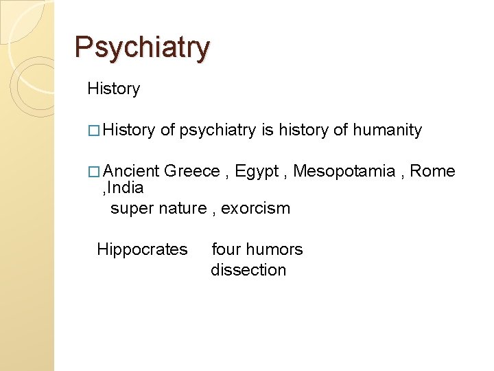 Psychiatry History � History of psychiatry is history of humanity � Ancient Greece ,