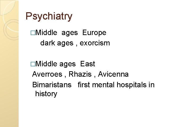 Psychiatry �Middle ages Europe dark ages , exorcism �Middle ages East Averroes , Rhazis