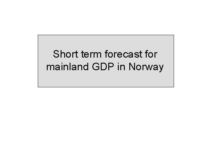 Short term forecast for mainland GDP in Norway 