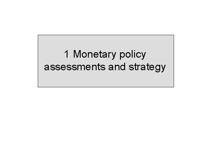 1 Monetary policy assessments and strategy 