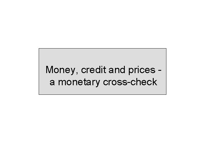 Money, credit and prices a monetary cross-check 