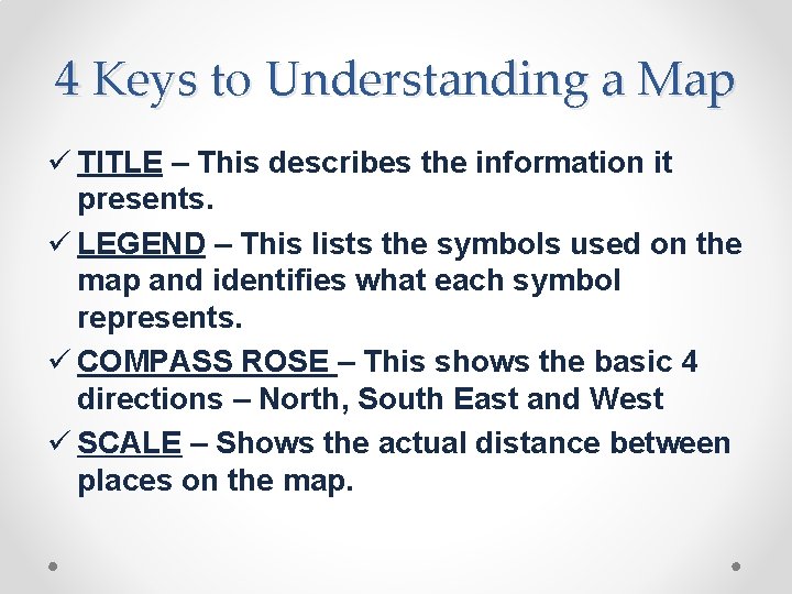 4 Keys to Understanding a Map ü TITLE – This describes the information it